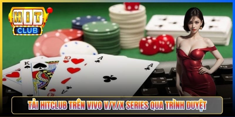 Tải Hitclub trên Vivo V/Y/X series qua trình duyệt