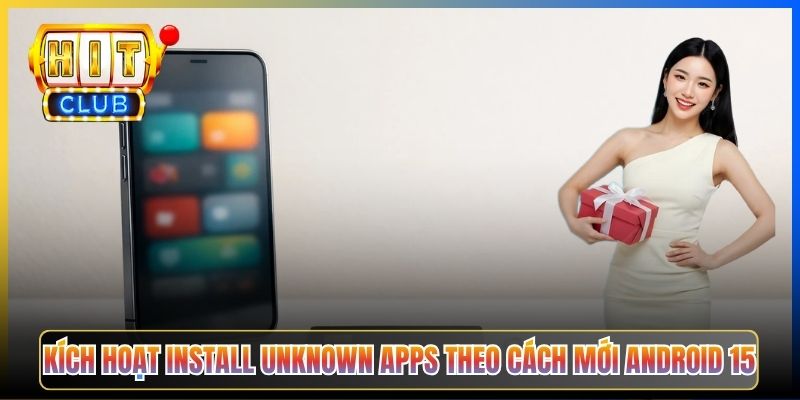 Kích hoạt Install Unknown Apps theo cách mới Android 15