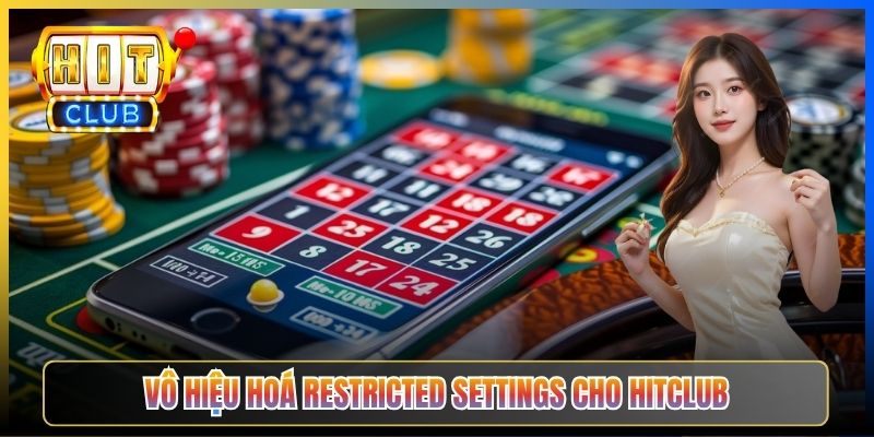 Vô hiệu hoá Restricted Settings cho Hitclub
