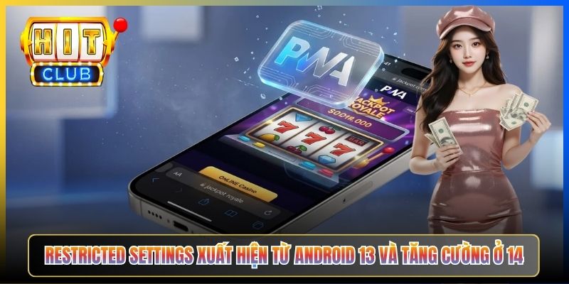 Restricted Settings xuất hiện từ Android 13 và tăng cường ở 14