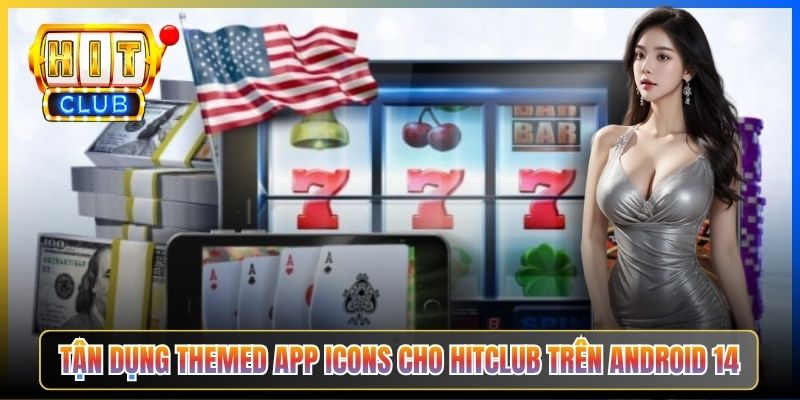 Tận dụng Themed App Icons cho Hitclub trên Android 14