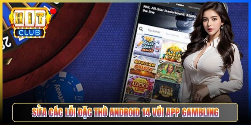 Sửa các lỗi đặc thù Android 14 với app gambling