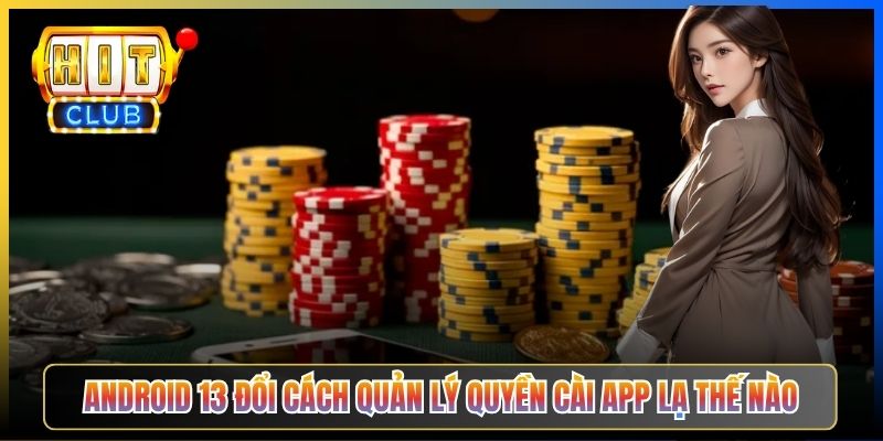Android 13 đổi cách quản lý quyền cài app lạ thế nào