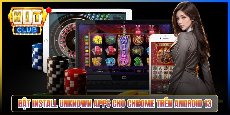 Bật Install Unknown Apps cho Chrome trên Android 13