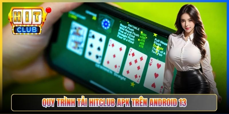 Quy trình tải Hitclub APK trên Android 13