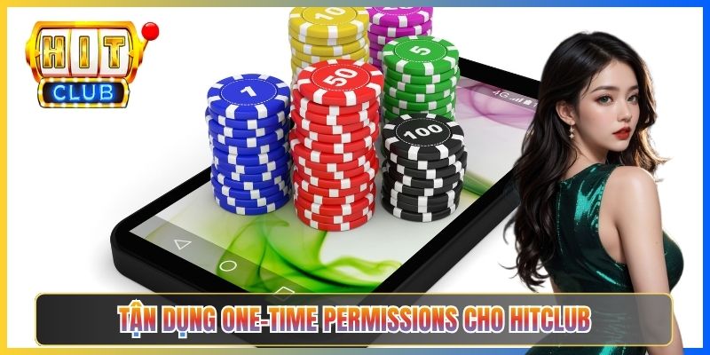 Tận dụng One-time permissions cho Hitclub