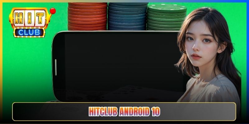 Taihit02 — Tải Android 10 Hitclub Cho Máy Cũ Giữ Trải Nghiệm Mượt 2026