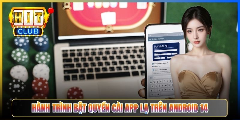 Hành trình bật quyền cài app lạ trên Android 14