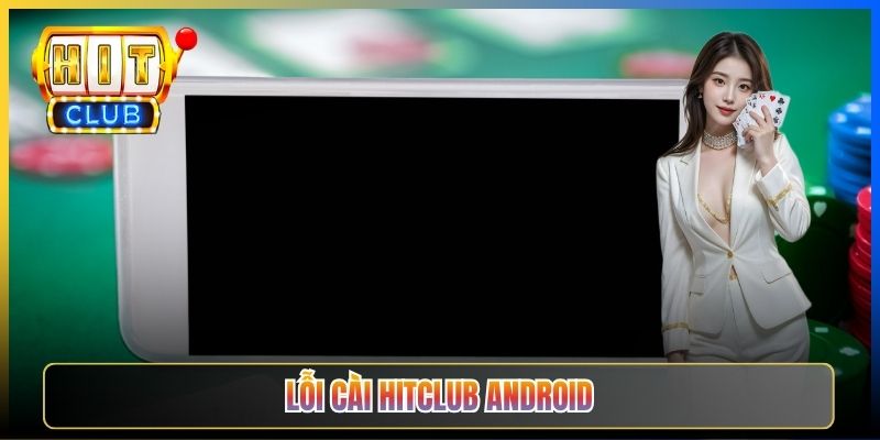 APK Hitclub Taihit02 — Hỏi Đáp 20 Lỗi Cài Đặt Phổ Biến Trên Android 2026