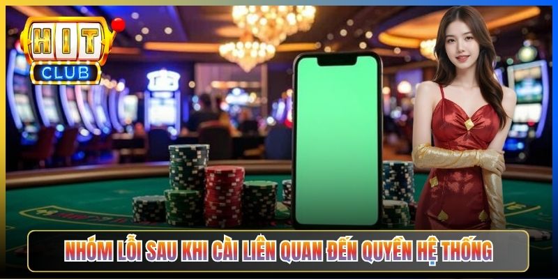 Nhóm lỗi sau khi cài liên quan đến quyền hệ thống
