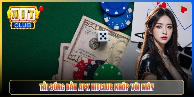 Tải đúng bản APK Hitclub khớp với máy
