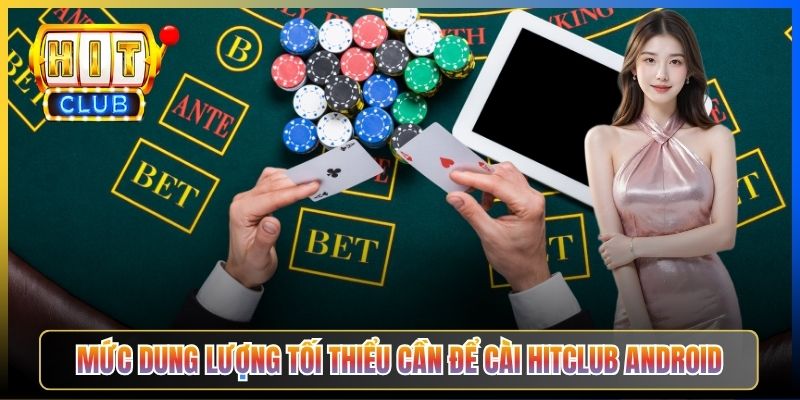 Mức dung lượng tối thiểu cần để cài Hitclub Android