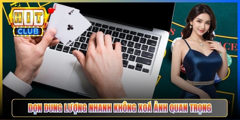 Dọn dung lượng nhanh không xoá ảnh quan trọng
