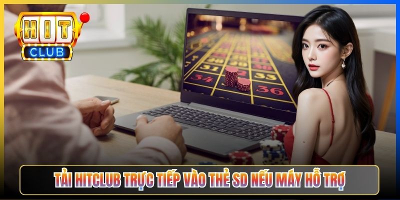 Tải Hitclub trực tiếp vào thẻ SD nếu máy hỗ trợ