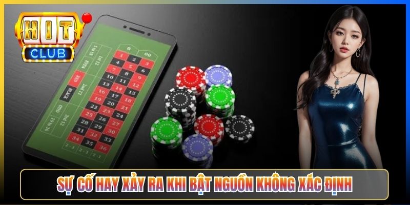 Sự cố hay xảy ra khi bật nguồn không xác định