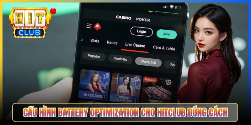 Cấu hình Battery Optimization cho Hitclub đúng cách