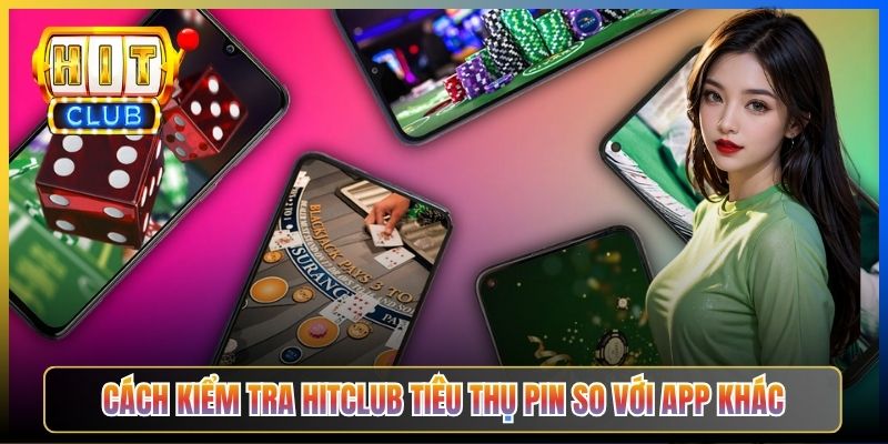 Cách kiểm tra Hitclub tiêu thụ pin so với app khác