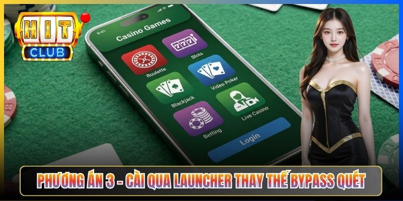 Phương án 3 – Cài qua launcher thay thế bypass quét