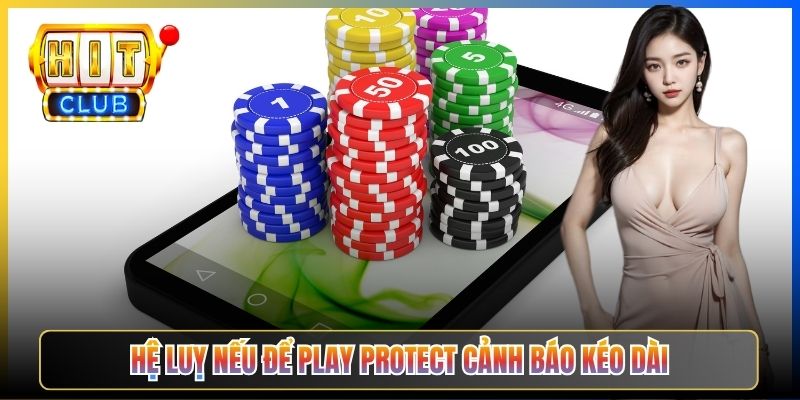Hệ luỵ nếu để Play Protect cảnh báo kéo dài
