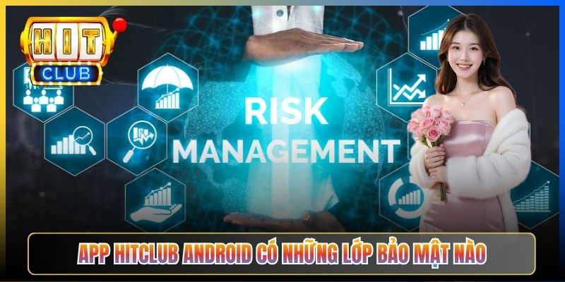 App Hitclub Android có những lớp bảo mật nào