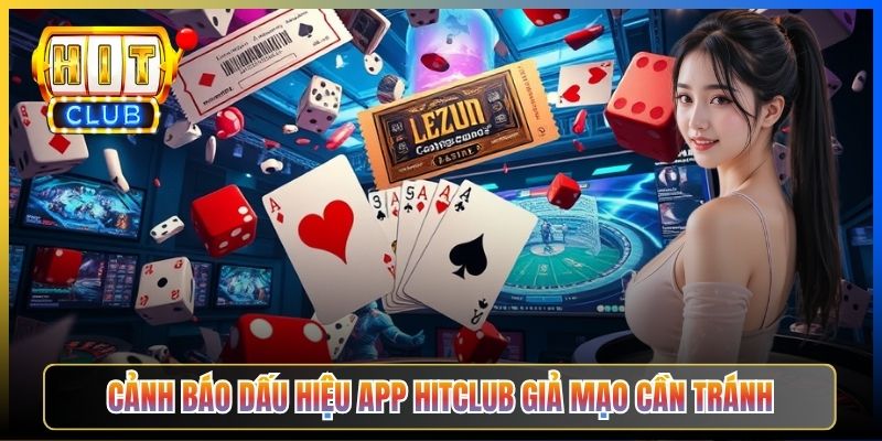 Cảnh báo dấu hiệu app Hitclub giả mạo cần tránh