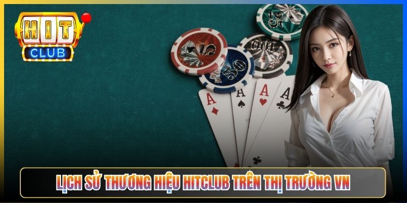 Lịch sử thương hiệu Hitclub trên thị trường VN