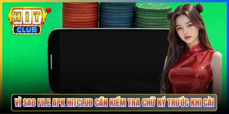 Vì sao file APK Hitclub cần kiểm tra chữ ký trước khi cài