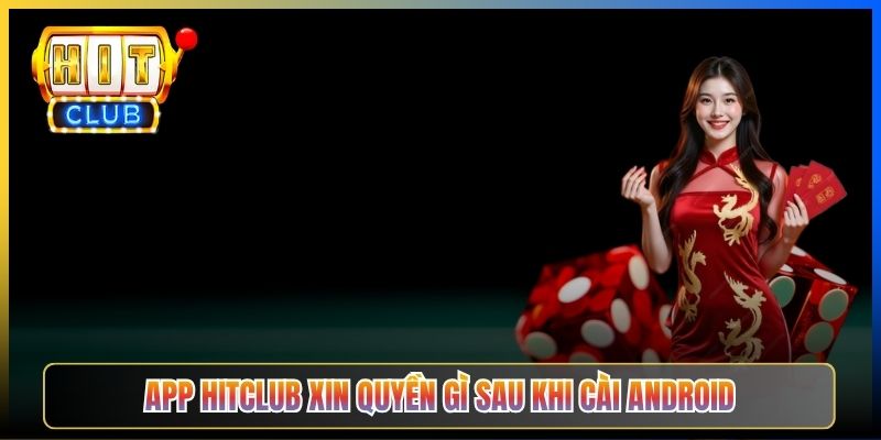 App Hitclub xin quyền gì sau khi cài Android