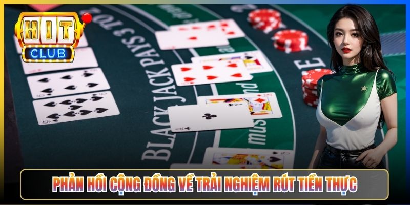Phản hồi cộng đồng về trải nghiệm rút tiền thực