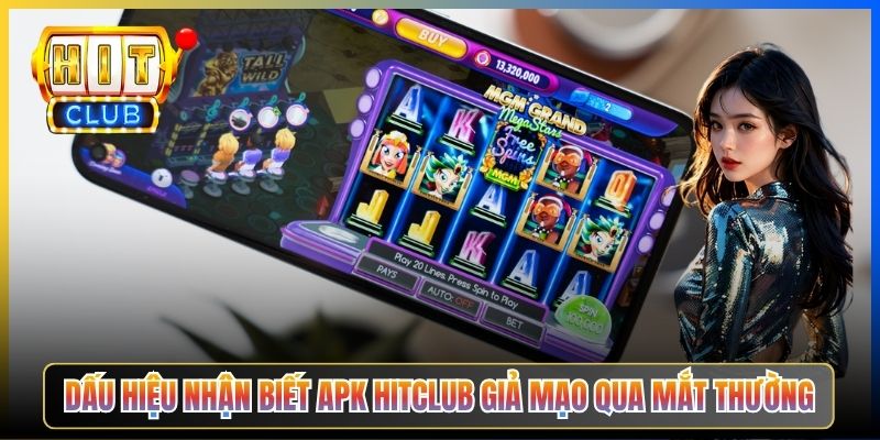 Dấu hiệu nhận biết APK Hitclub giả mạo qua mắt thường