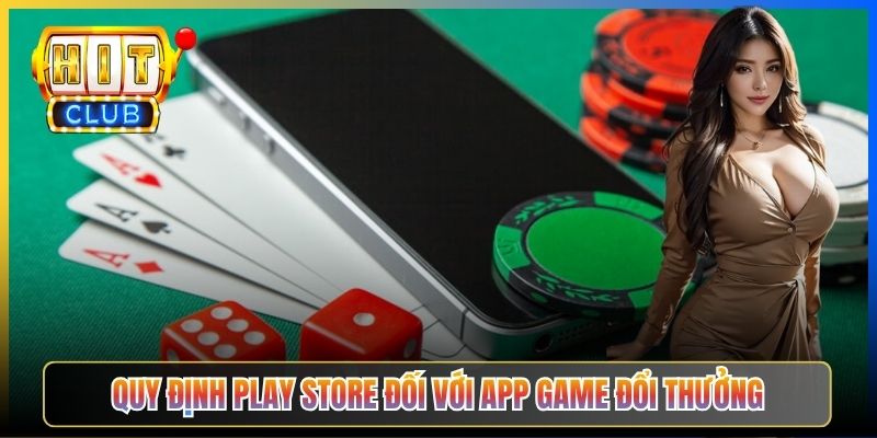 Quy định Play Store đối với app game đổi thưởng