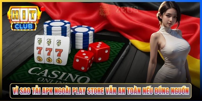 Vì sao tải APK ngoài Play Store vẫn an toàn nếu đúng nguồn