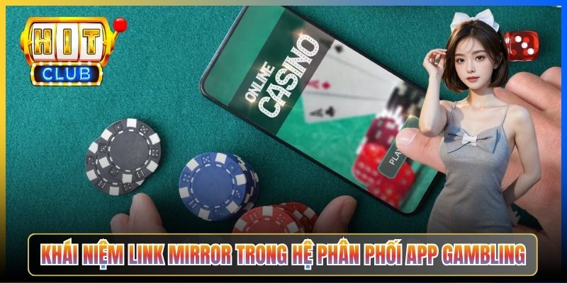 Khái niệm link mirror trong hệ phân phối app gambling