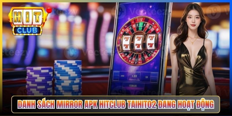 Danh sách mirror APK Hitclub Taihit02 đang hoạt động