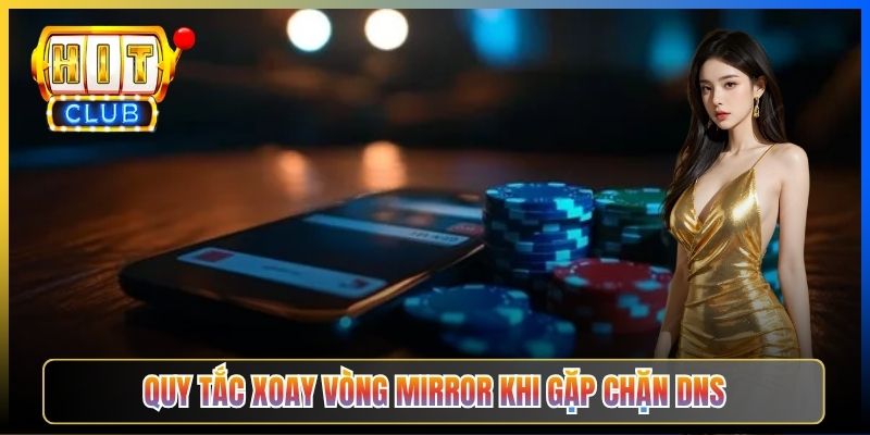 Quy tắc xoay vòng mirror khi gặp chặn DNS
