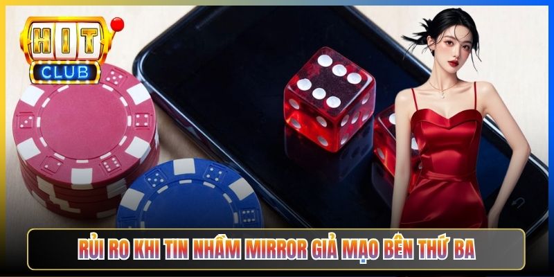 Rủi ro khi tin nhầm mirror giả mạo bên thứ ba