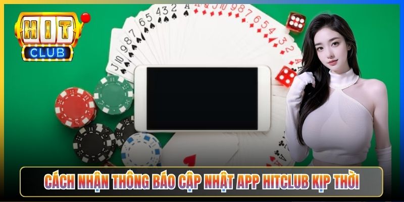 Cách nhận thông báo cập nhật app Hitclub kịp thời