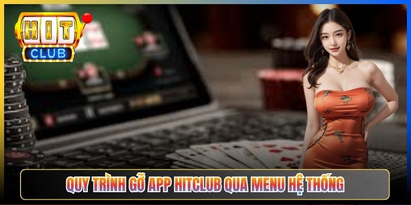 Quy trình gỡ app Hitclub qua menu hệ thống