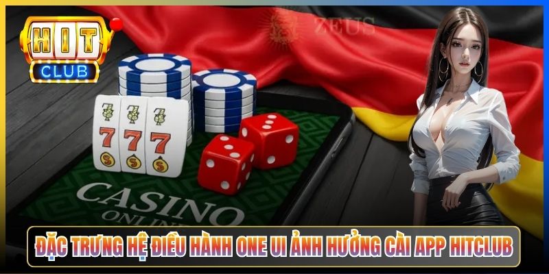 Đặc trưng hệ điều hành One UI ảnh hưởng cài app Hitclub
