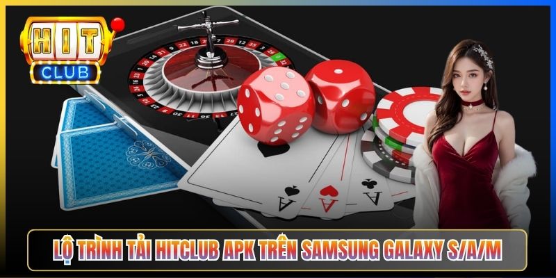 Lộ trình tải Hitclub APK trên Samsung Galaxy S/A/M