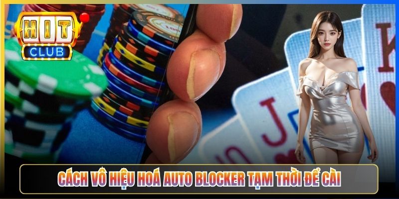 Cách vô hiệu hoá Auto Blocker tạm thời để cài