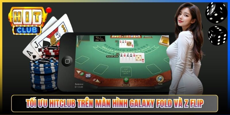 Tối ưu Hitclub trên màn hình Galaxy Fold và Z Flip