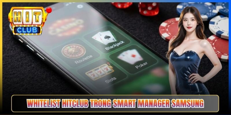 Whitelist Hitclub trong Smart Manager Samsung