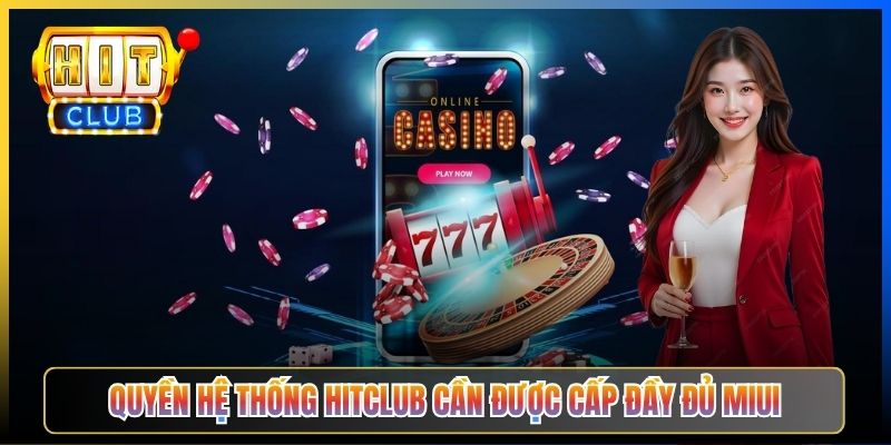Quyền hệ thống Hitclub cần được cấp đầy đủ MIUI
