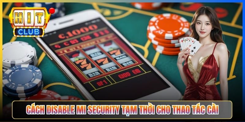 Cách disable Mi Security tạm thời cho thao tác cài
