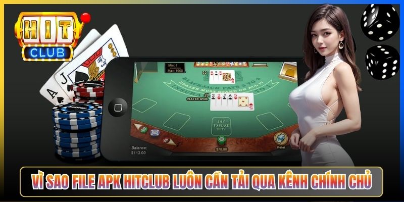 Vì sao file APK Hitclub luôn cần tải qua kênh chính chủ