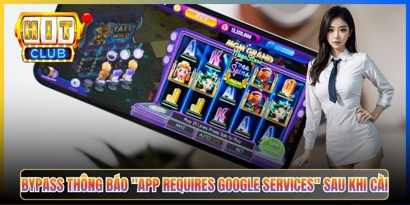 Bypass thông báo "App requires Google Services" sau khi cài